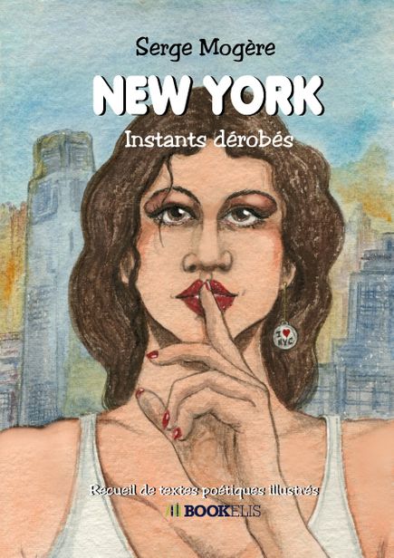 New York instants dérobés un recueil de poèmes illustrés de Serge Mogère